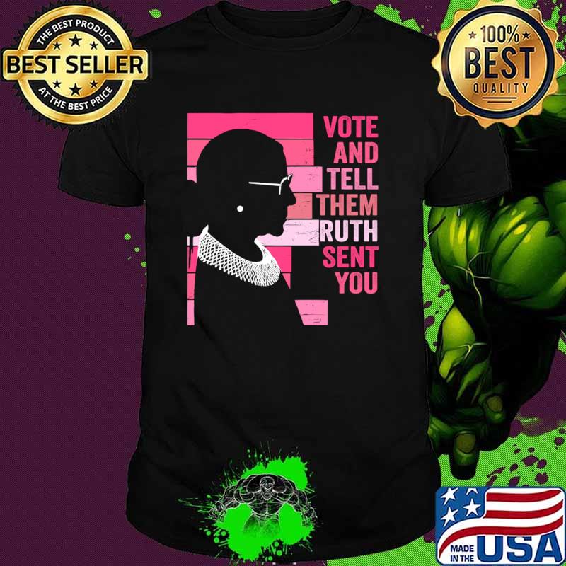 Vote And Tell Them Ruth Sent You Women's Rights Feminism T-Shirt