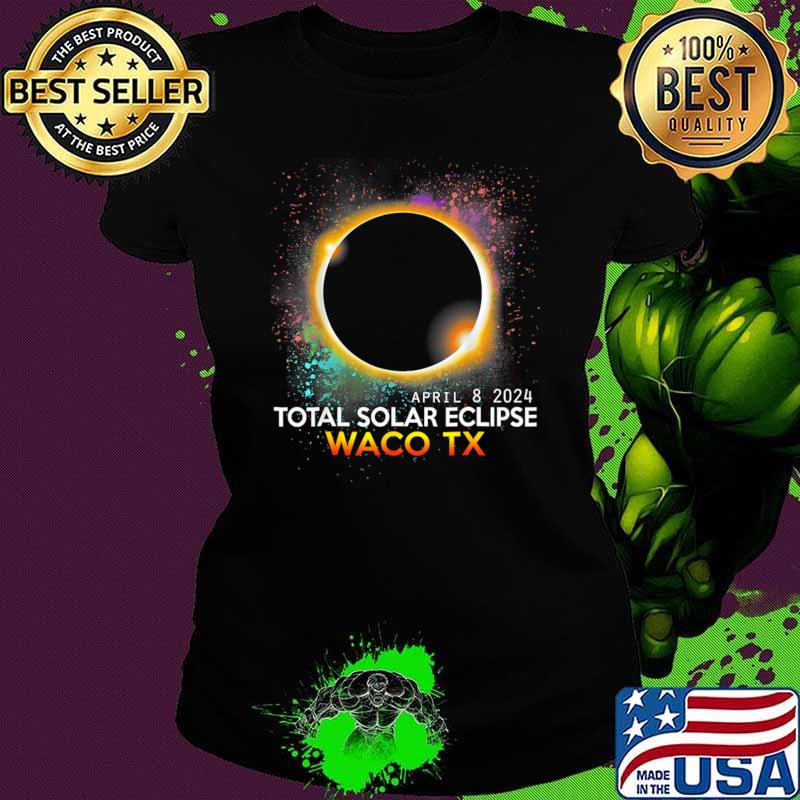 Waco Texas Totality Total Solar Eclipse April 8 2024 T-Shirt Ladies tee Waco Texas Totality Total Solar Eclipse April 8 2024 T-Shirt Ladies tee
