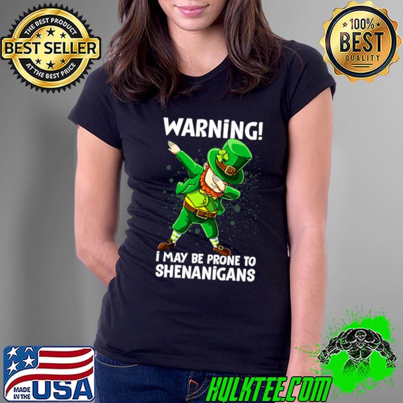 Warning I May Be Prone To Dabbing Leprechaun Shenanigans Ireland Irish T-Shirt Ladies Tee Warning I May Be Prone To Dabbing Leprechaun Shenanigans Ireland Irish T-Shirt Ladies Tee