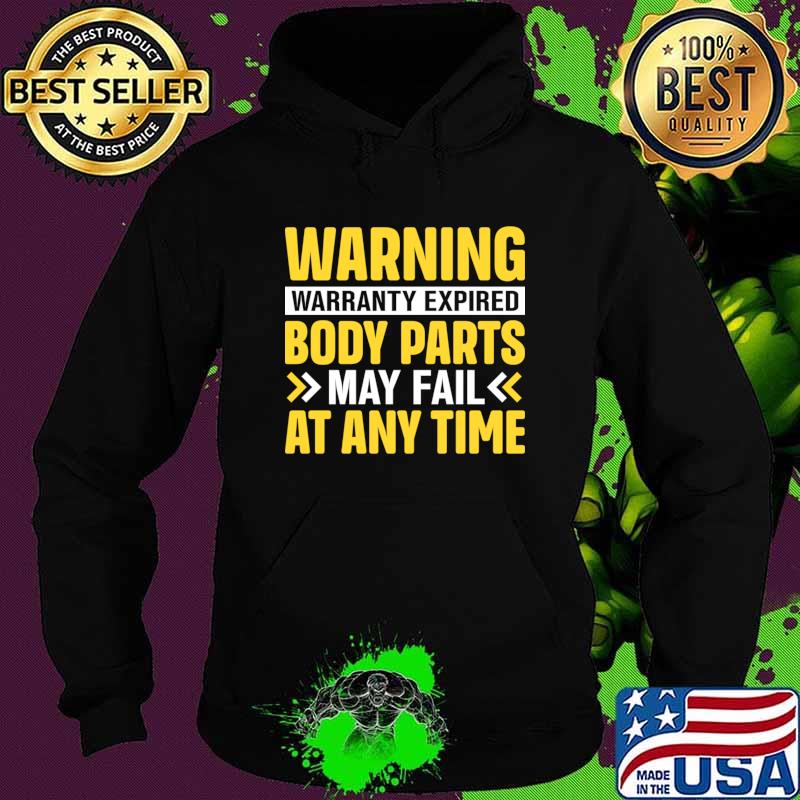 Warning warranty expired body parts may fail at any time T-Shirt Hoodie Warning warranty expired body parts may fail at any time T-Shirt Hoodie