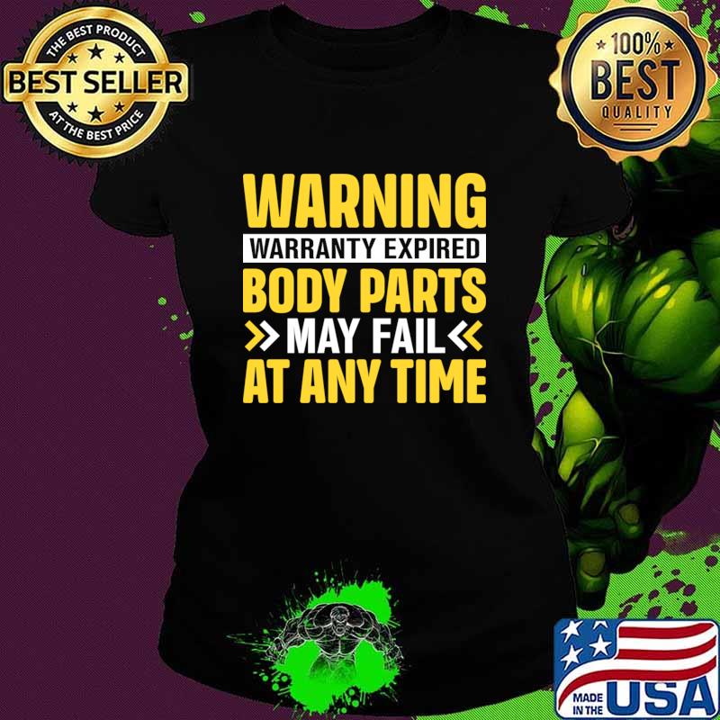 Warning warranty expired body parts may fail at any time T-Shirt Ladies tee Warning warranty expired body parts may fail at any time T-Shirt Ladies tee
