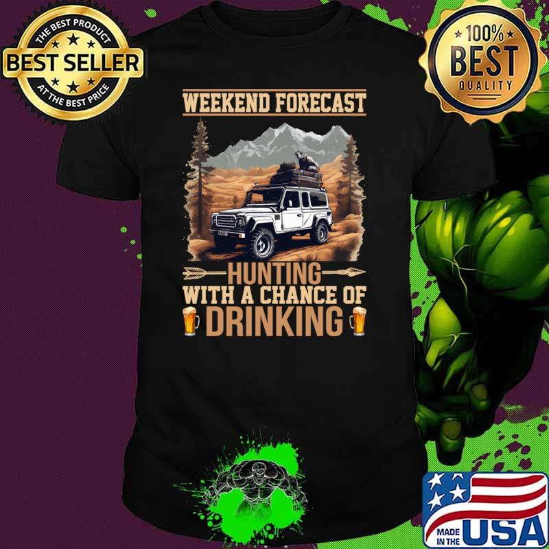 Weekend forecast hunting with a chance of drinking T-Shirt