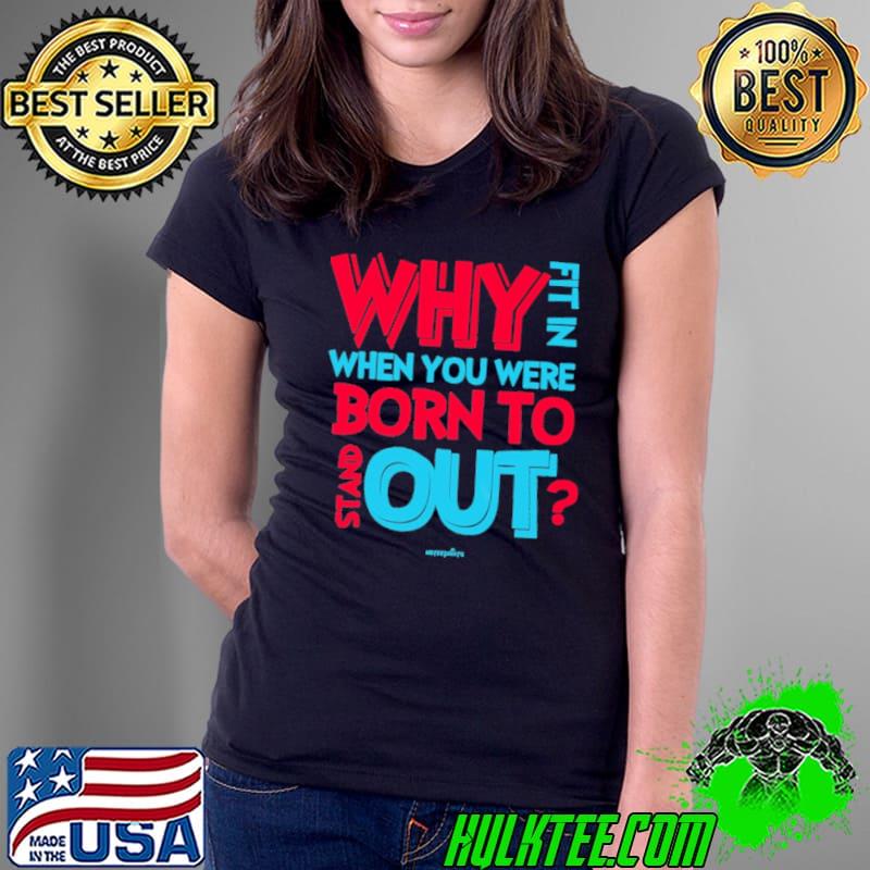 Why Fit In When You Were Born To Stand Out Autism Awareness s Ladies Tee Why Fit In When You Were Born To Stand Out Autism Awareness s Ladies Tee