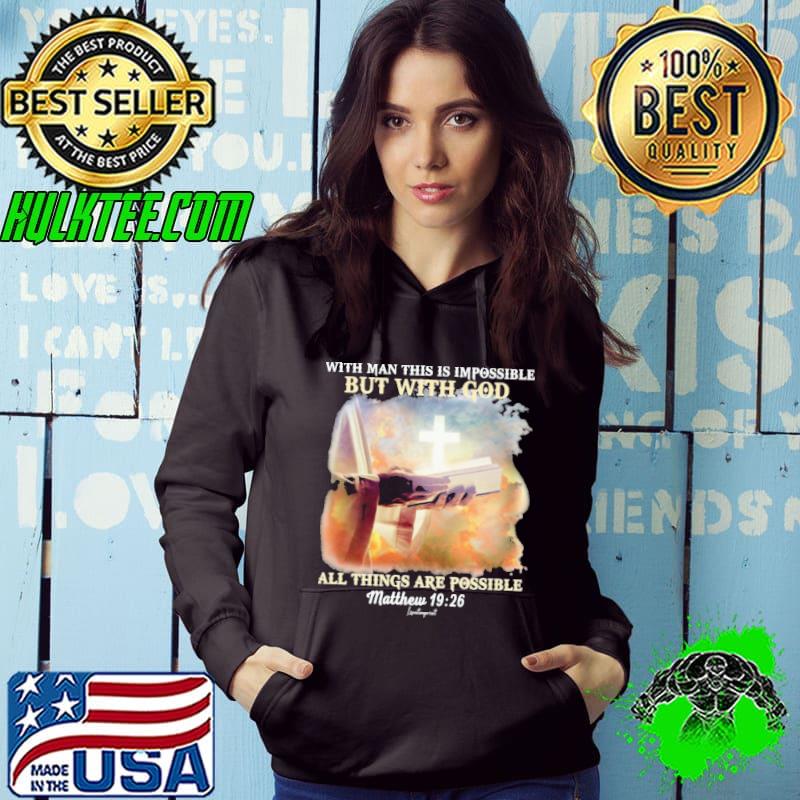 With Man This Is Impossible But With God All Things Are Possible Jesus shirt