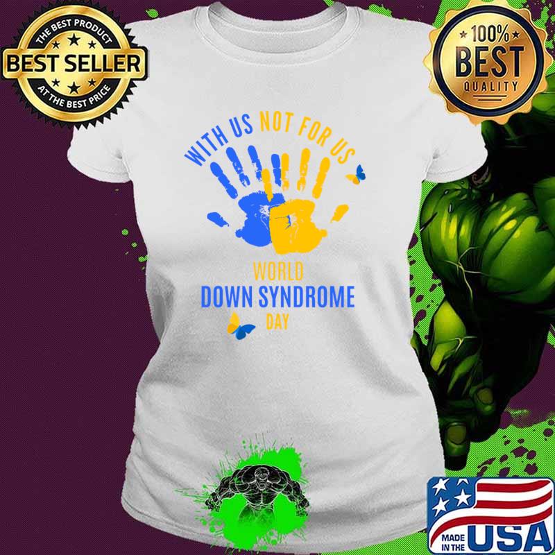 With us Not For Us World Down Syndrome Day Awareness Hands T-Shirt