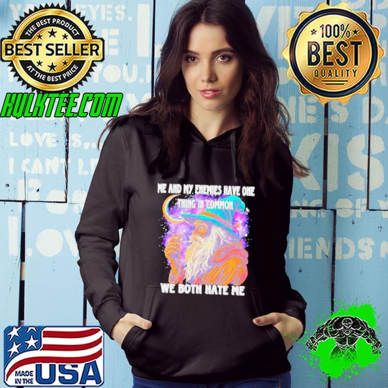 Wizard me and my enemies both have one thing in common we both hate me s Hoodie Wizard me and my enemies both have one thing in common we both hate me s Hoodie