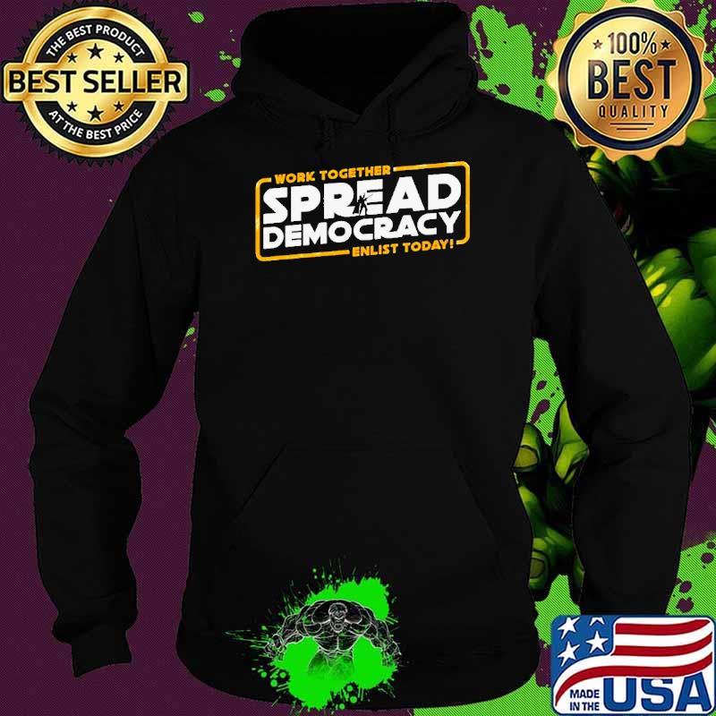 Work Together Spread Democracy Enlist Today s Hoodie Work Together Spread Democracy Enlist Today s Hoodie