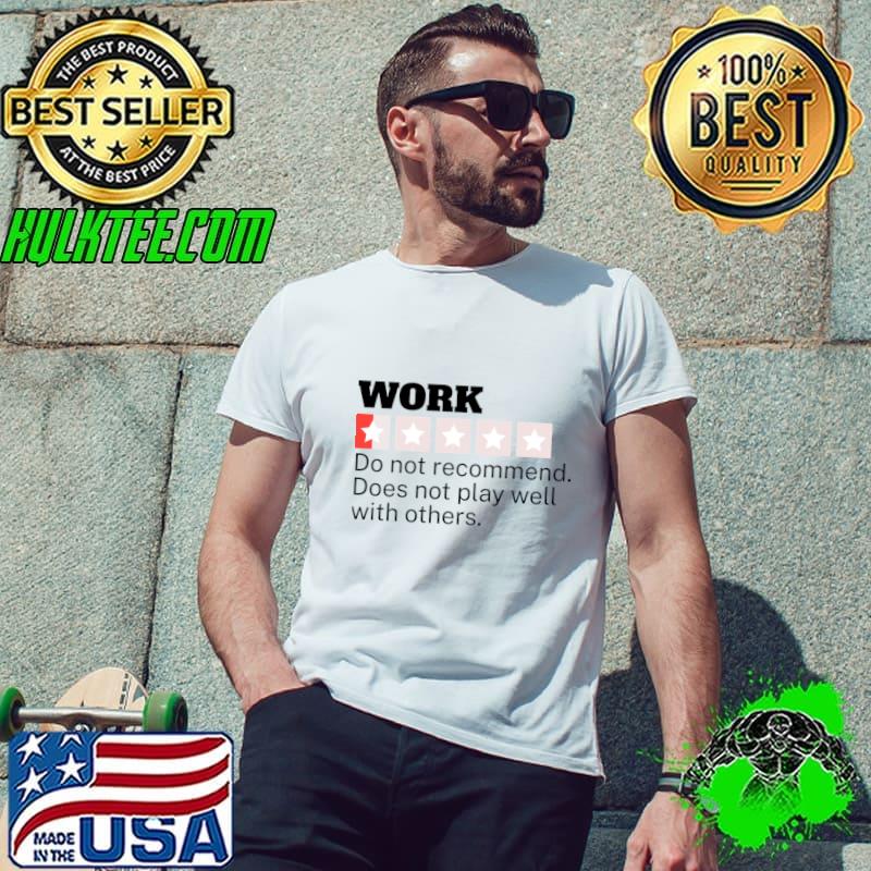 Work Very Bad Would Do Not Recommend Does Not Play Well Poor Star Rating T-Shirt Work Very Bad Would Do Not Recommend Does Not Play Well Poor Star Rating T-Shirt