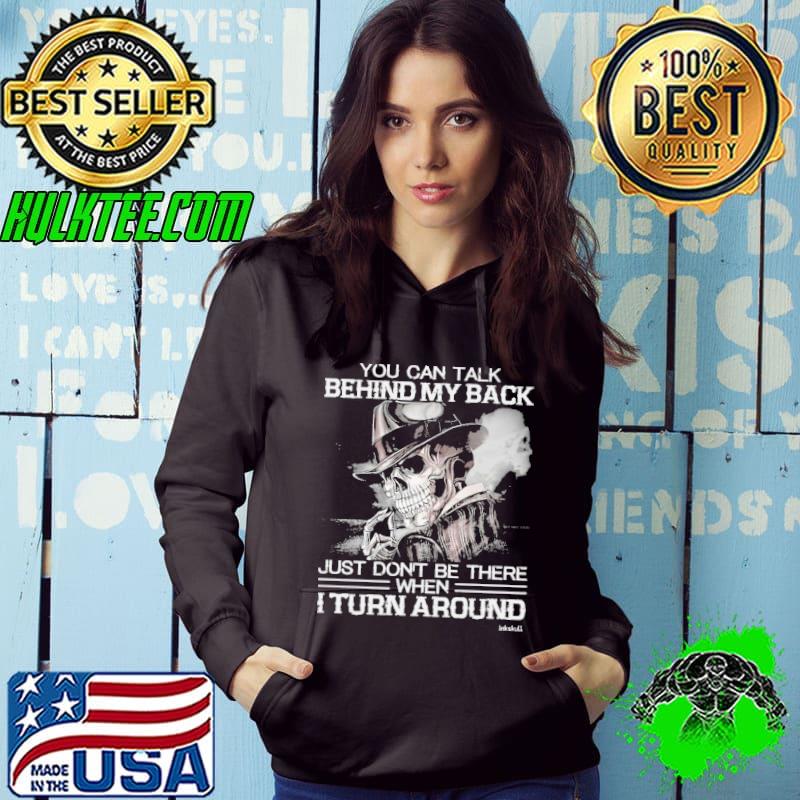 You Can Talk Behind My Back Just Don't be There Turn Around Skull shirt