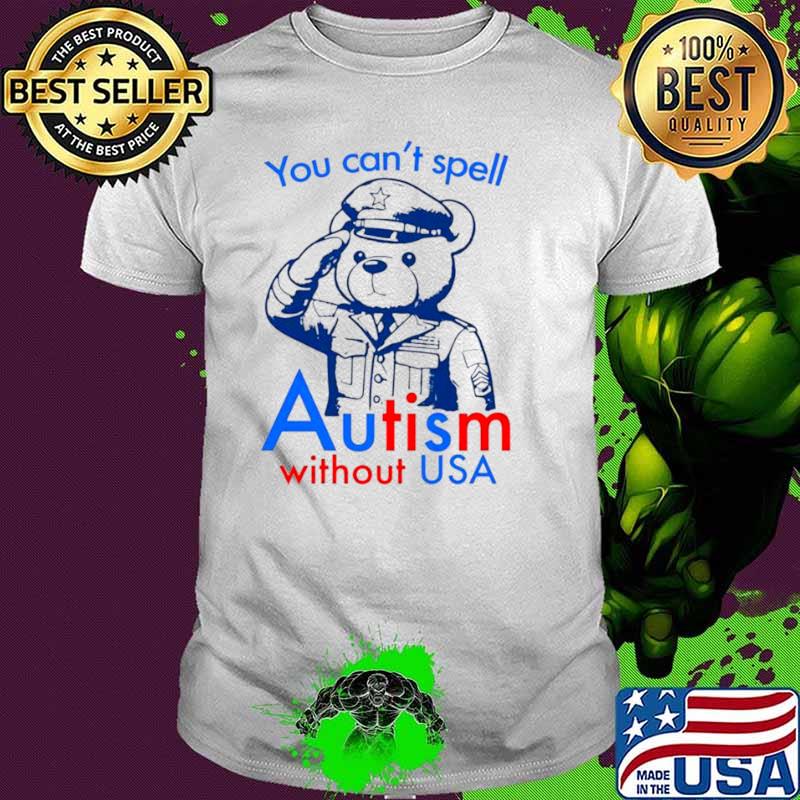 You Can’t Spell Autism Without USA shirt