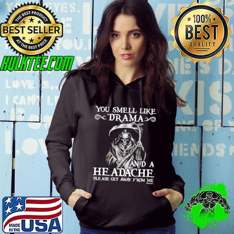 You Smell Like Drama A Headache Skull shirt You Smell Like Drama A Headache Skull shirt