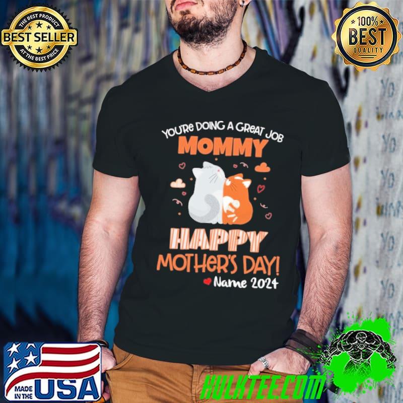 You're doing a great job mommy happy mother's day 2024 cats shirt You're doing a great job mommy happy mother's day 2024 cats shirt