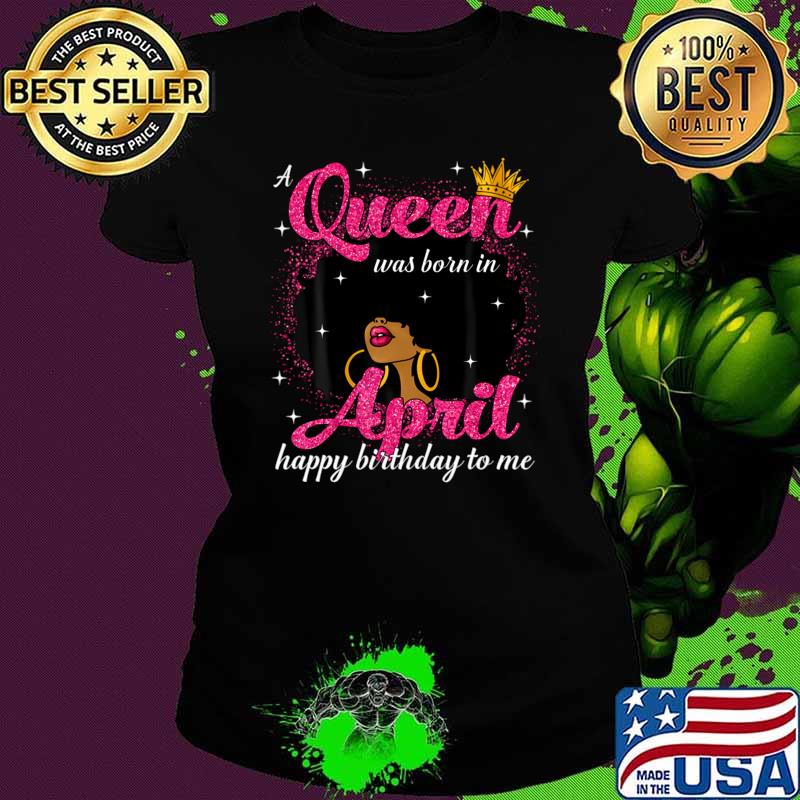 A Queen Was Born In April Birthday Afro Girl Black Woman T-Shirt Ladies tee A Queen Was Born In April Birthday Afro Girl Black Woman T-Shirt Ladies tee