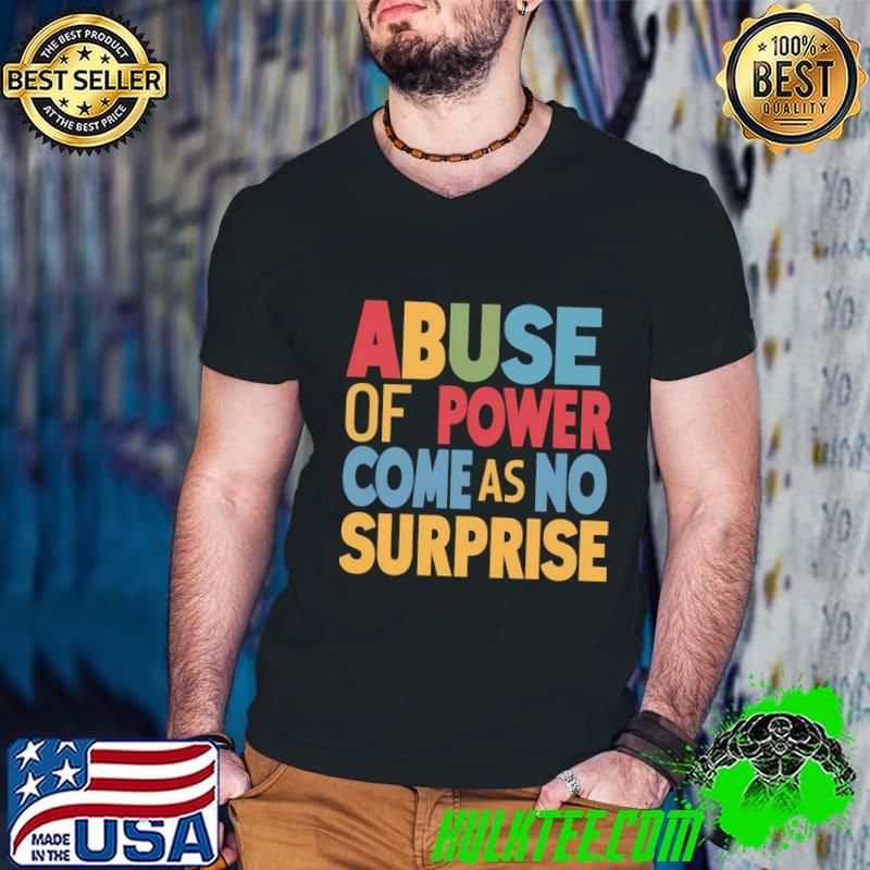 Abuse Of Power Comes As No Surprise Retro T-Shirt