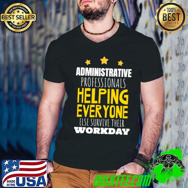 Administrative Professionals Everyone Workday Appreciation Day T-Shirt