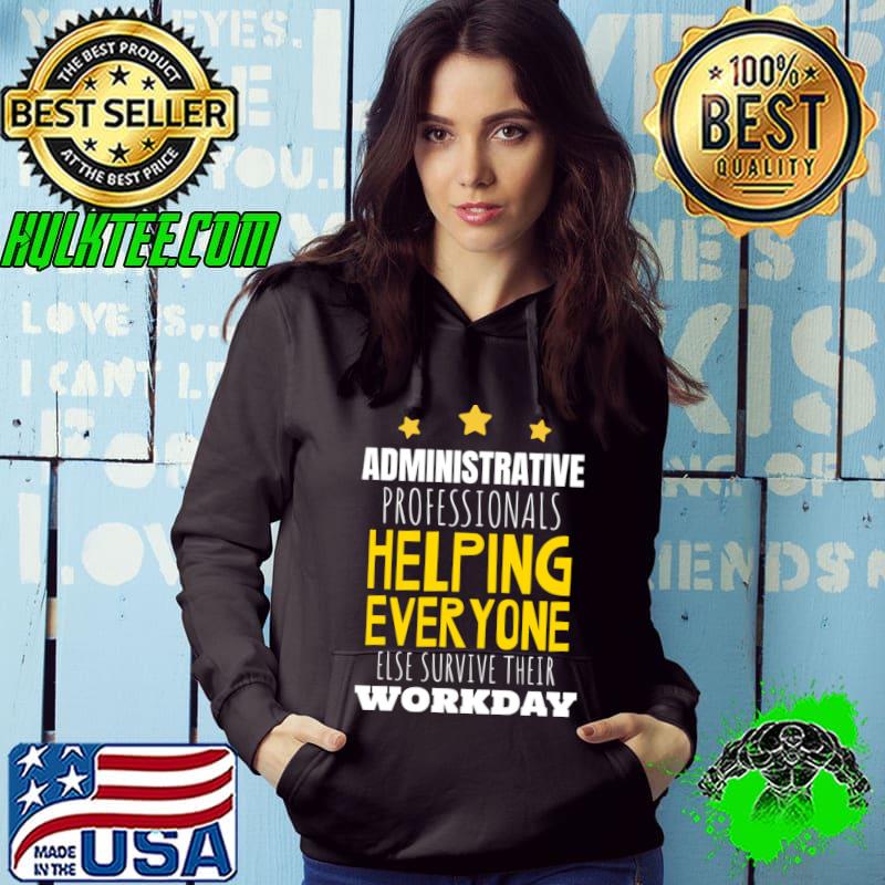 Administrative Professionals Everyone Workday Appreciation Day T-Shirt Hoodie Administrative Professionals Everyone Workday Appreciation Day T-Shirt Hoodie
