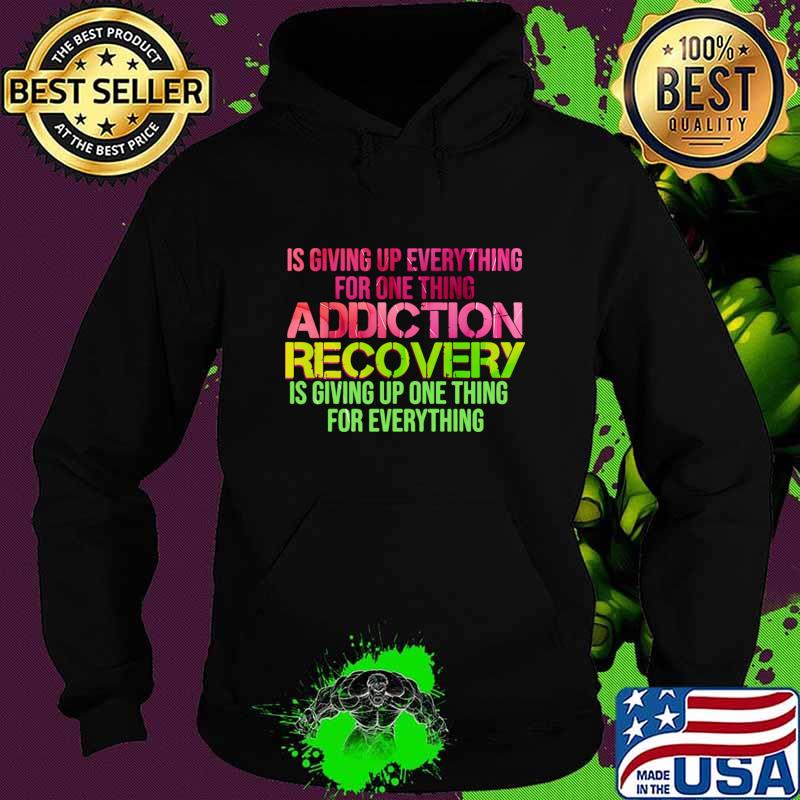 Alcoholics Anonymous Recovery Sober Things Addiction Giving Up One Thing T-Shirt Hoodie Alcoholics Anonymous Recovery Sober Things Addiction Giving Up One Thing T-Shirt Hoodie
