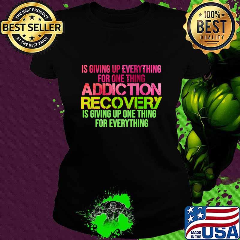 Alcoholics Anonymous Recovery Sober Things Addiction Giving Up One Thing T-Shirt