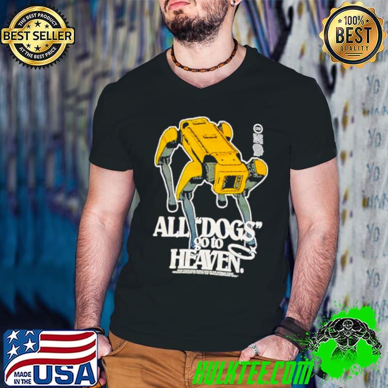 All dogs go to heaven shirt