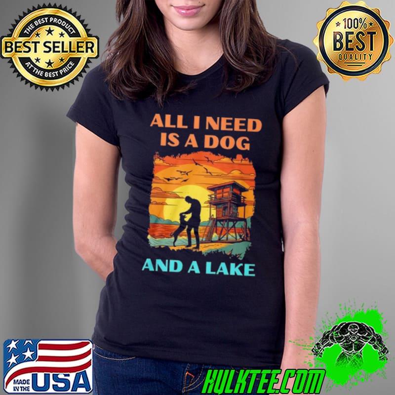 All I Need Is A Dog And A Lake Vintage s Ladies Tee All I Need Is A Dog And A Lake Vintage s Ladies Tee