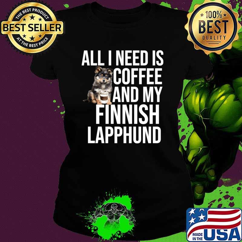 All i need is coffee and my finnish lapphund T-Shirt