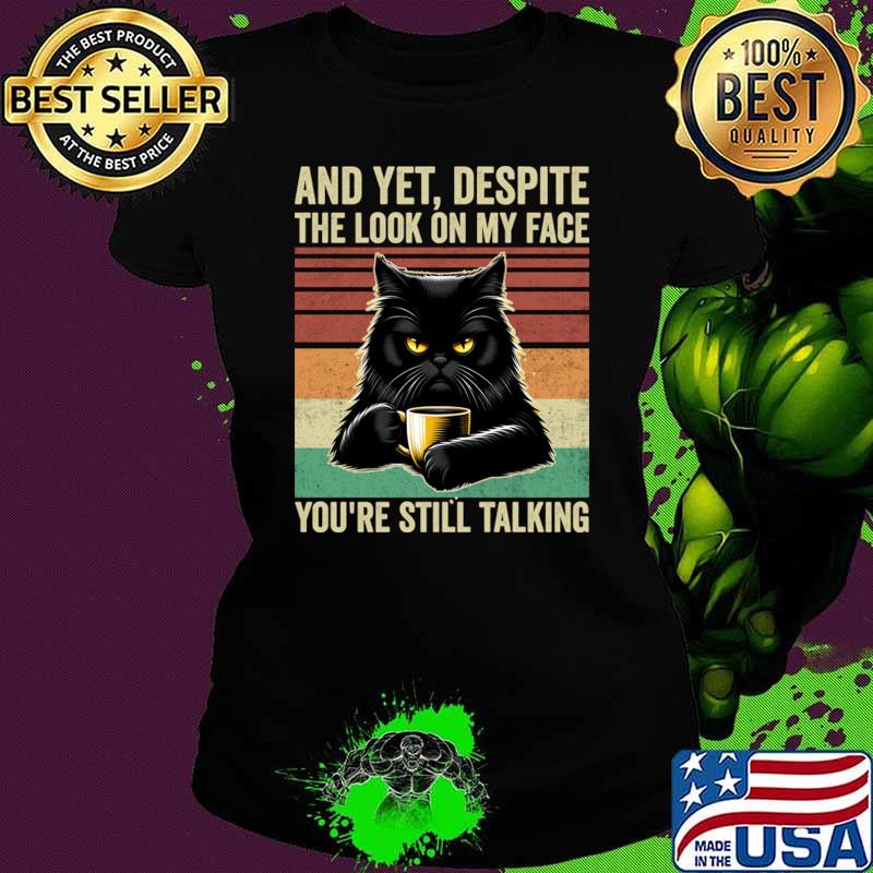 And Yet Despite The Look On My Face Vintage Cat Coffee T-Shirt