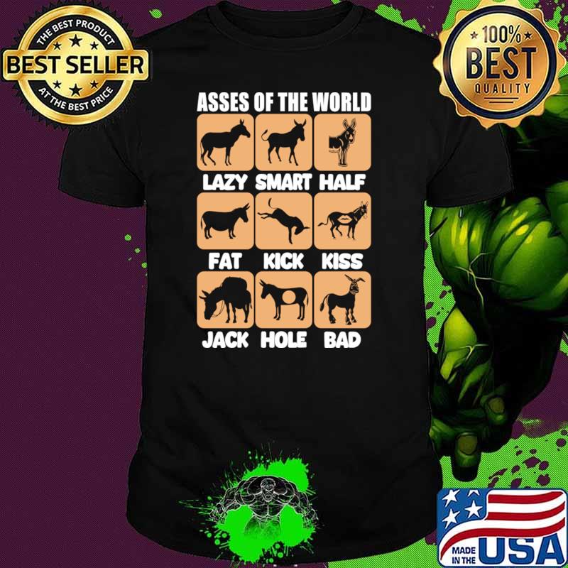 Asses Of The World Lazy Smart, Half Fat kick kiss Jack Hole Bad T-Shirt