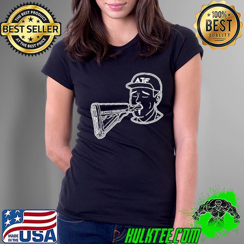 ATF Sucking Gun Shirt Ladies Tee ATF Sucking Gun Shirt Ladies Tee
