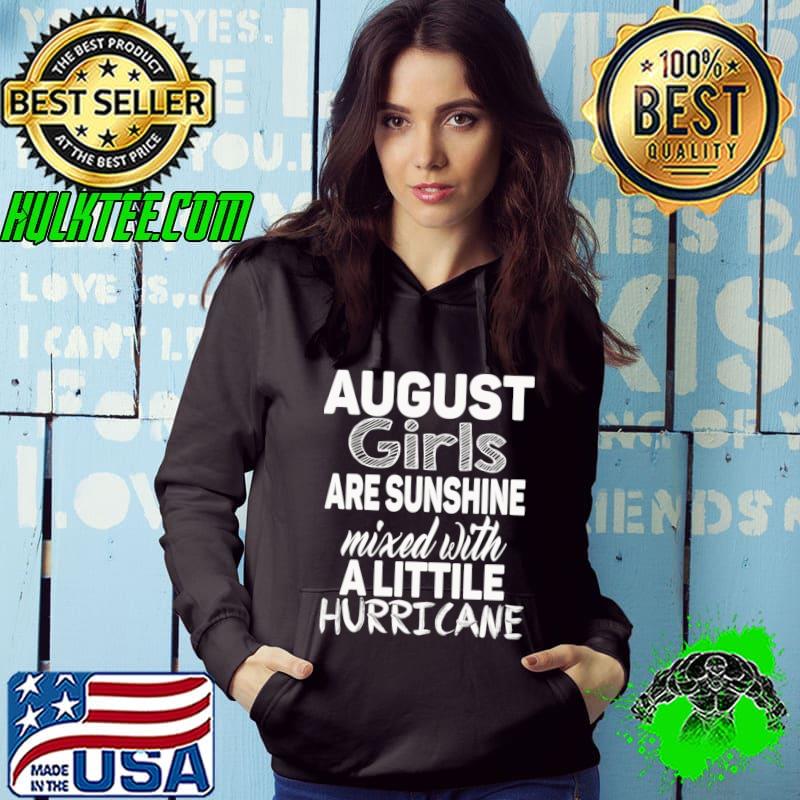 August girls are sunshine mixed with a littile hurricane T-Shirt Hoodie August girls are sunshine mixed with a littile hurricane T-Shirt Hoodie