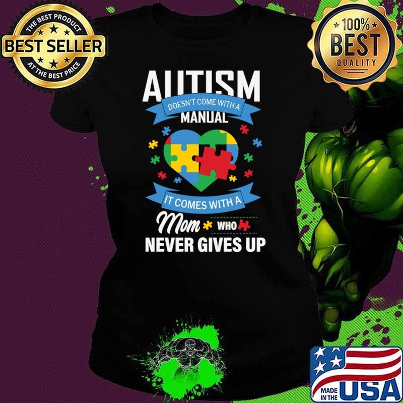 Autism doesn't come with a manual comes mom who never gives up T-Shirt