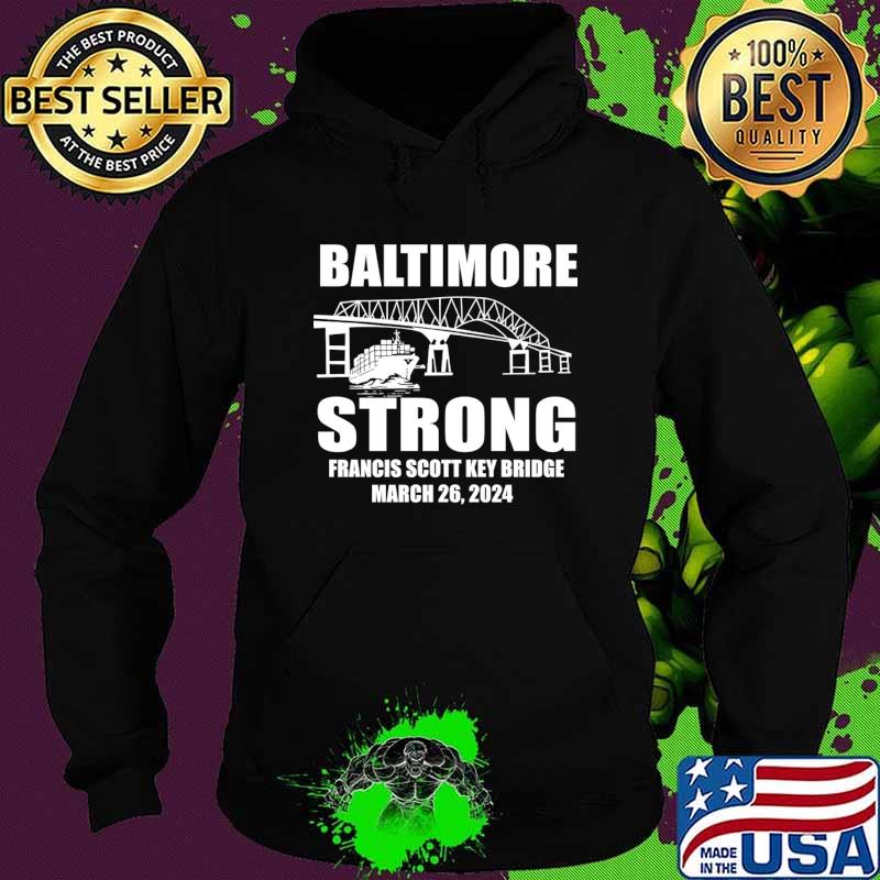 Baltimore Bridge Baltimore Strong Francis Scott Key Bridge Commemorative March 2024 T-Shirt Hoodie Baltimore Bridge Baltimore Strong Francis Scott Key Bridge Commemorative March 2024 T-Shirt Hoodie