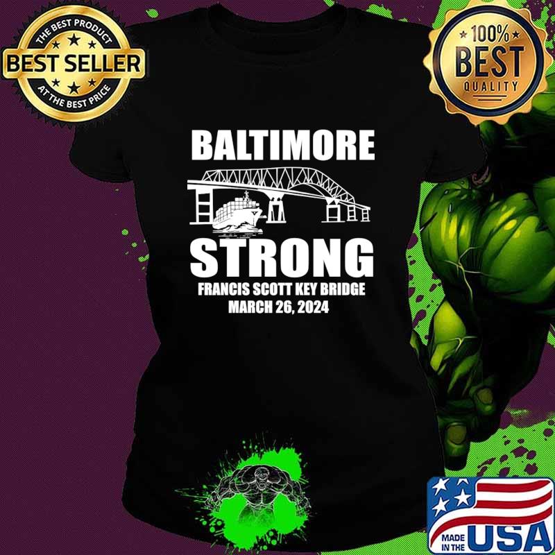 Baltimore Bridge Baltimore Strong Francis Scott Key Bridge Commemorative March 2024 T-Shirt