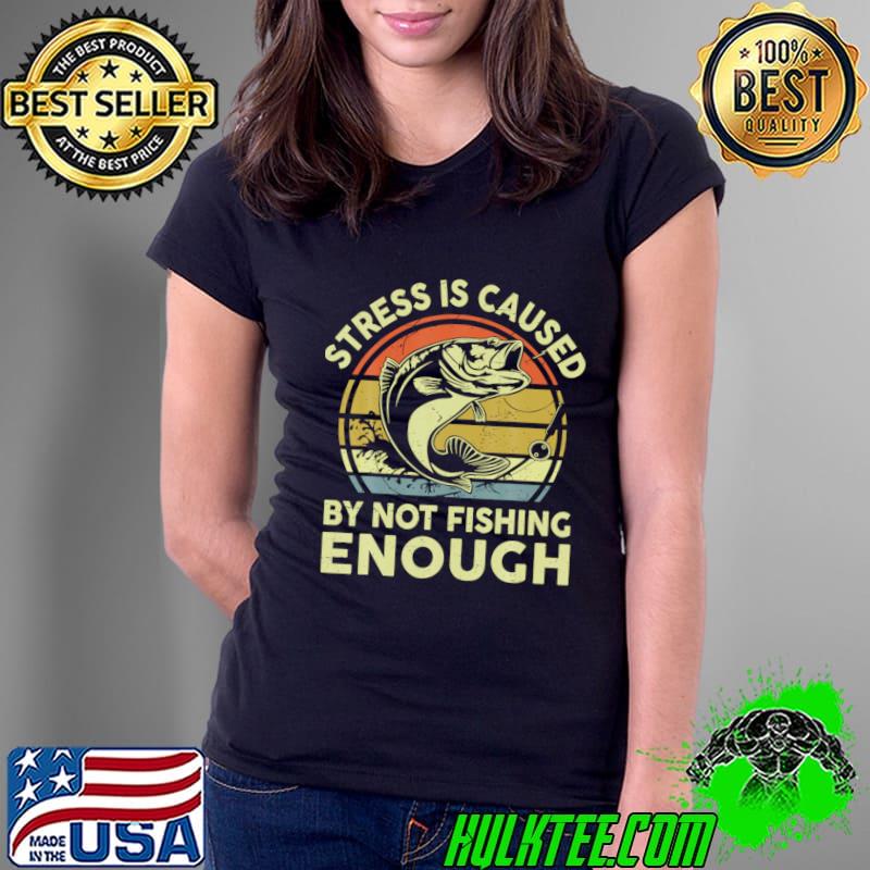 Bass Fish Dad Stress Caused By Not Fishing Enough Vintage Papa T-Shirt