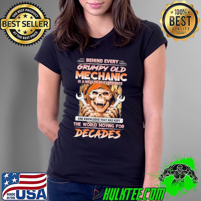 Behind every Grumpy Old Mechanic Wealth Of Experience Decades Skull shirt