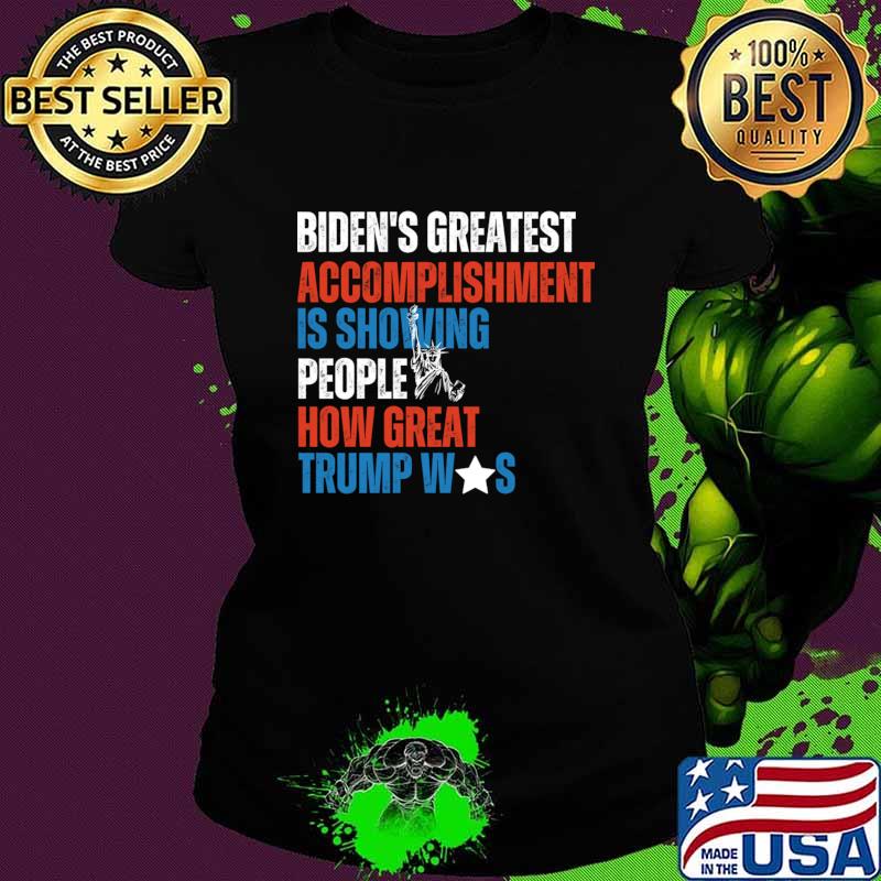 Biden's Greatest Accomplishment Is Showing People How Great Trump Was T-Shirt