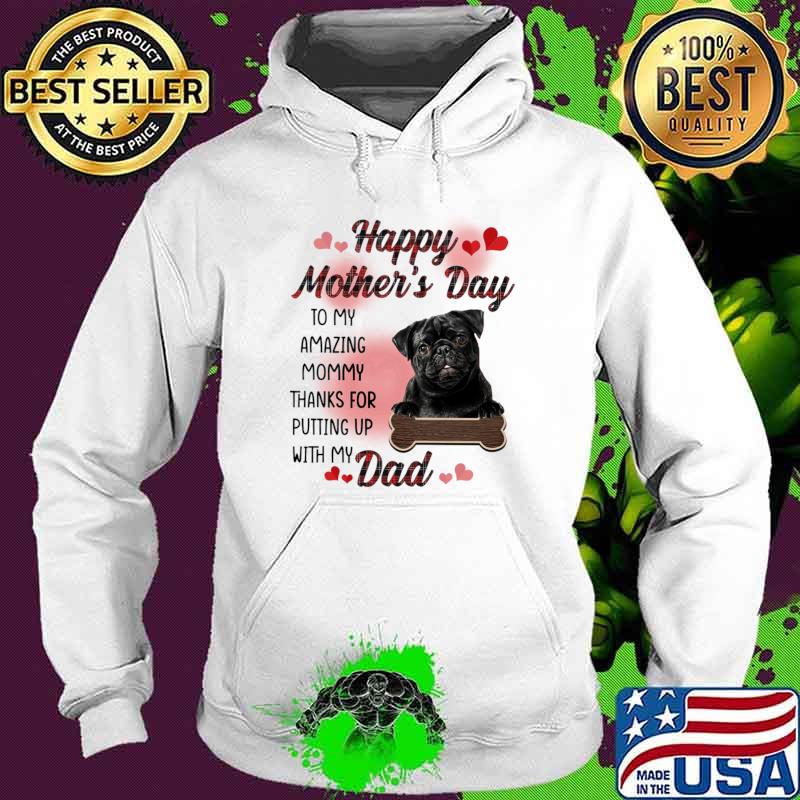 Black Pug Happy Mother's Day To My Amazing Mommy T-Shirt Hoodie Black Pug Happy Mother's Day To My Amazing Mommy T-Shirt Hoodie