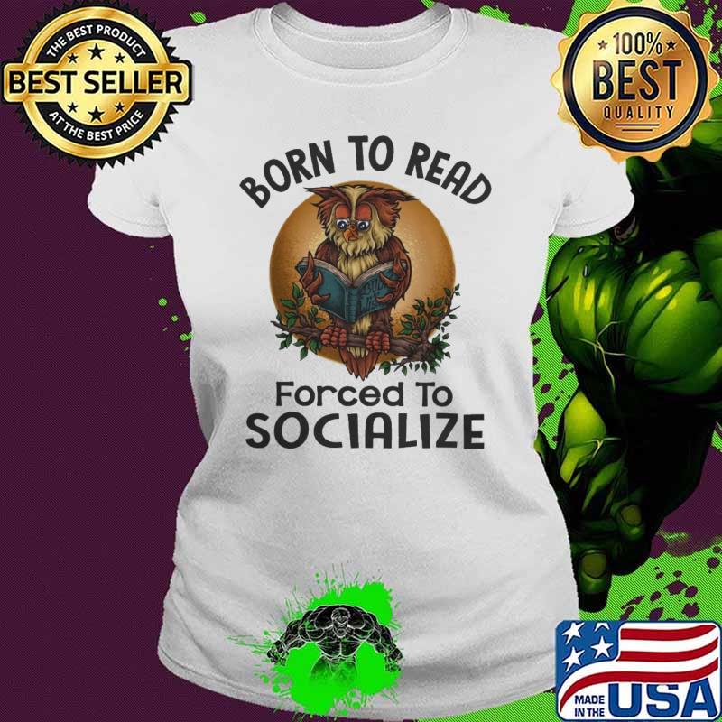 Born To Read Forced To Socialize Owl shirt