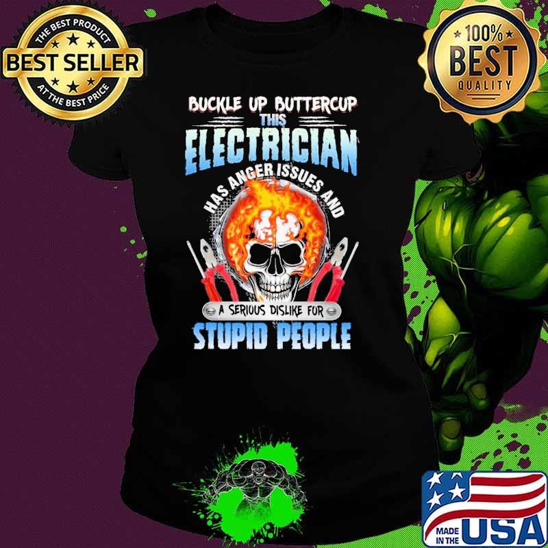 Buckle up buttercup electrician serious dislike for stupid people skulls hirt