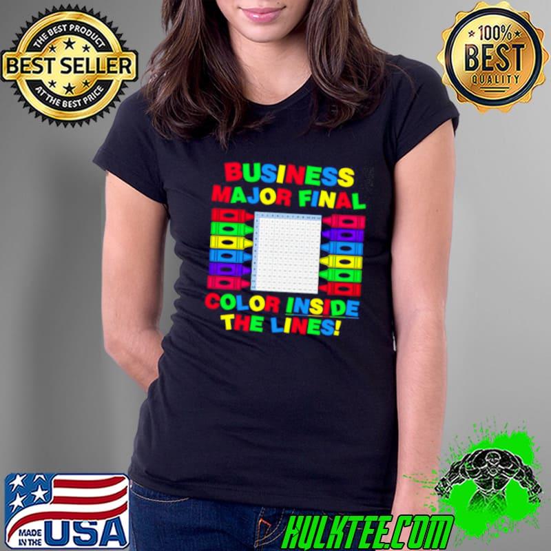 Business major final color inside the lines shirt