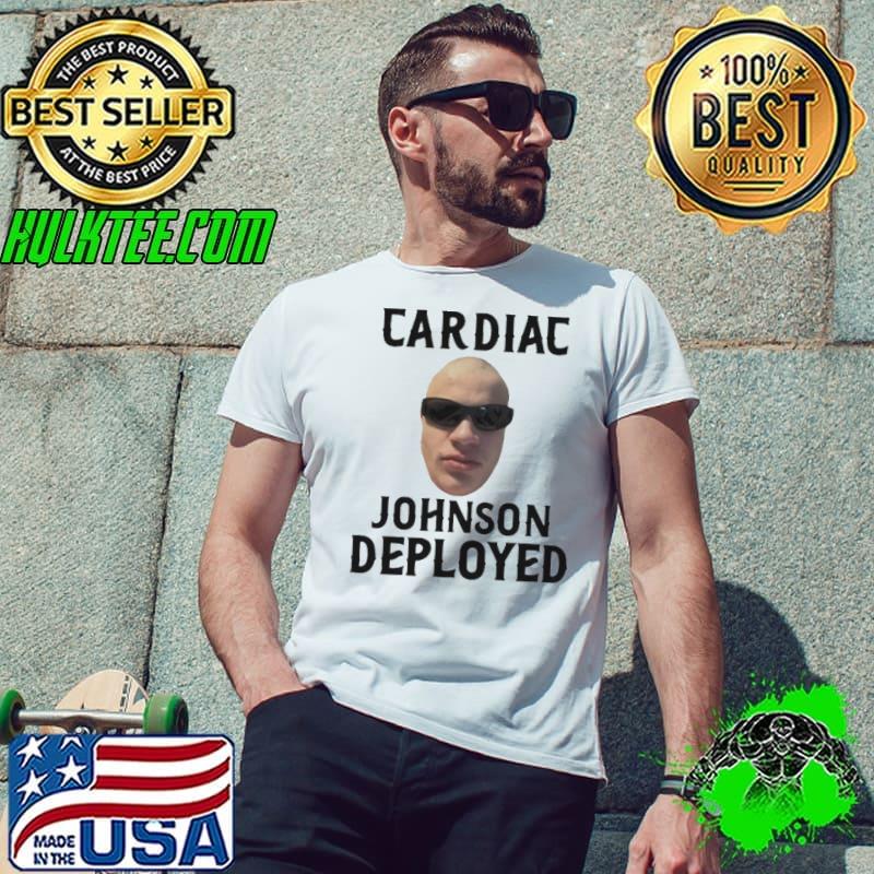 Cardiac Johnson Deployed Shirt Cardiac Johnson Deployed Shirt