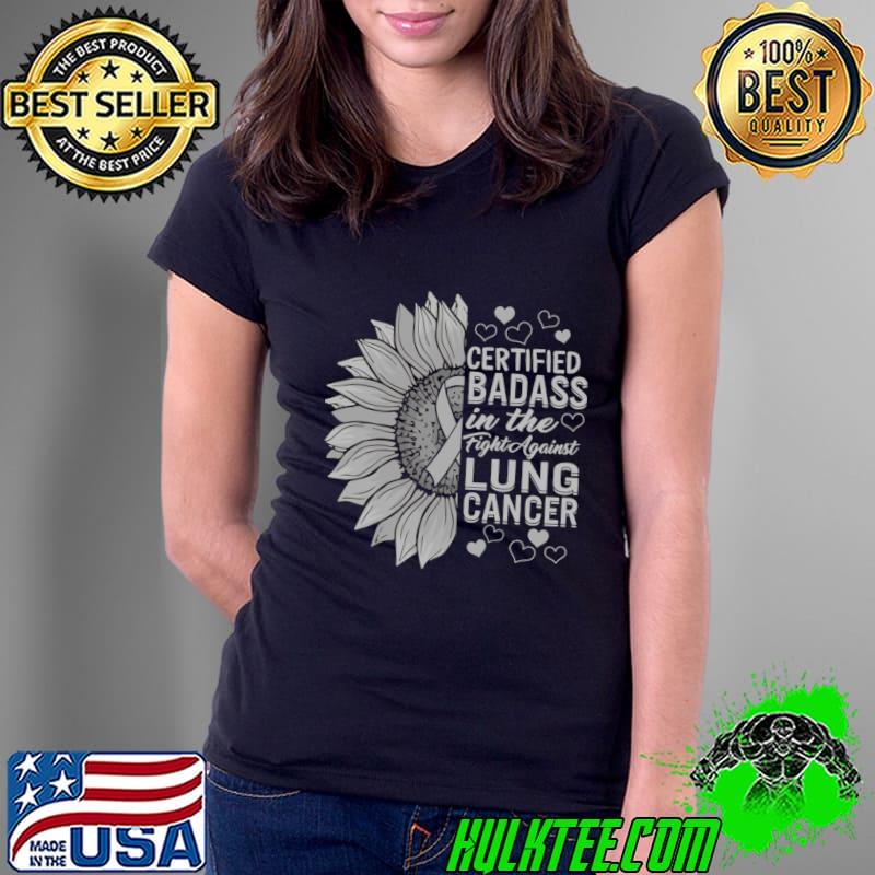 Certified Badass In The Fight Against Lung Cancer White Ribbon Warrior T-Shirt Ladies Tee Certified Badass In The Fight Against Lung Cancer White Ribbon Warrior T-Shirt Ladies Tee