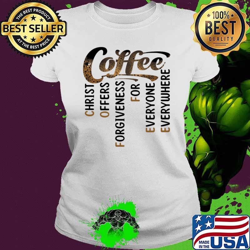 Coffee christ offers forgiveness for everyone shirt Coffee christ offers forgiveness for everyone shirt
