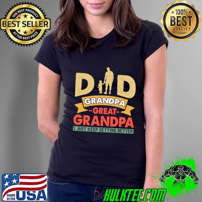 Dad grandpa great grandpa just keep getting better retro T-Shirt