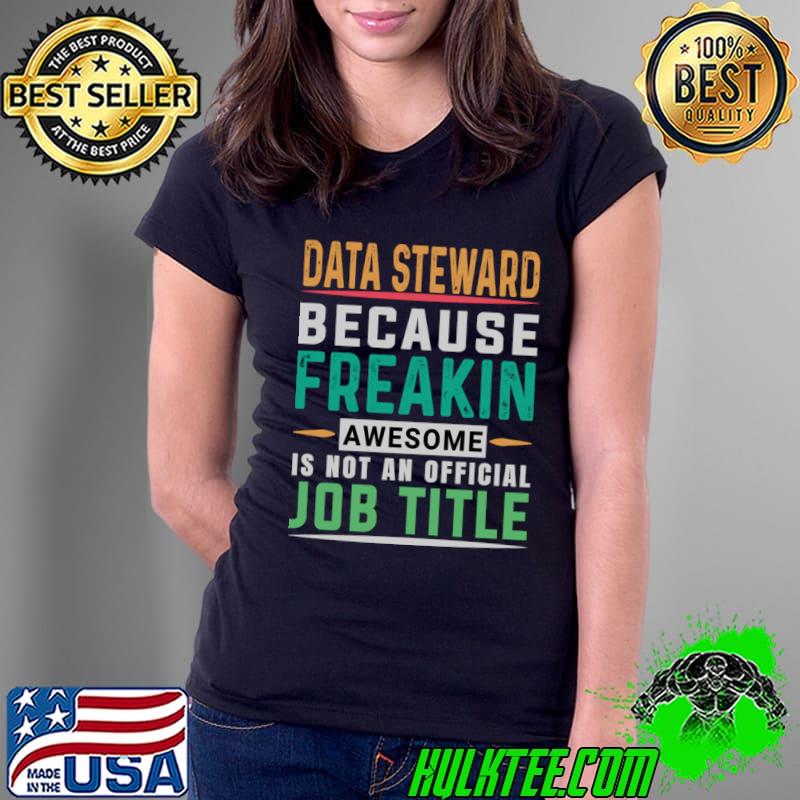Data Steward Because Freaking Awesome Job T-Shirt