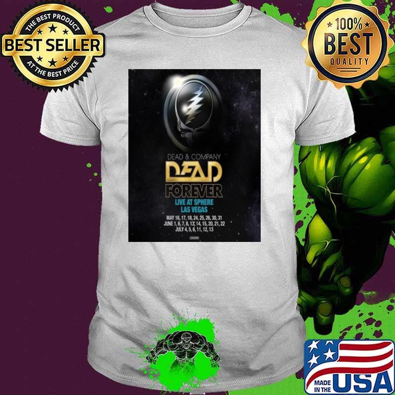 Dead And Company Dead Forever Artis Sale Begins Today For Dead Forever Live At Sphere Las Vegas shirt