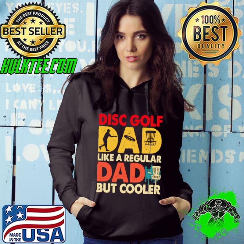 Disc Golf Like A Regular Dad But Cooler Dad Player Vintage T-Shirt Hoodie Disc Golf Like A Regular Dad But Cooler Dad Player Vintage T-Shirt Hoodie