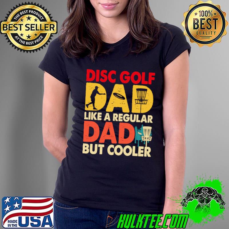 Disc Golf Like A Regular Dad But Cooler Dad Player Vintage T-Shirt Disc Golf Like A Regular Dad But Cooler Dad Player Vintage T-Shirt
