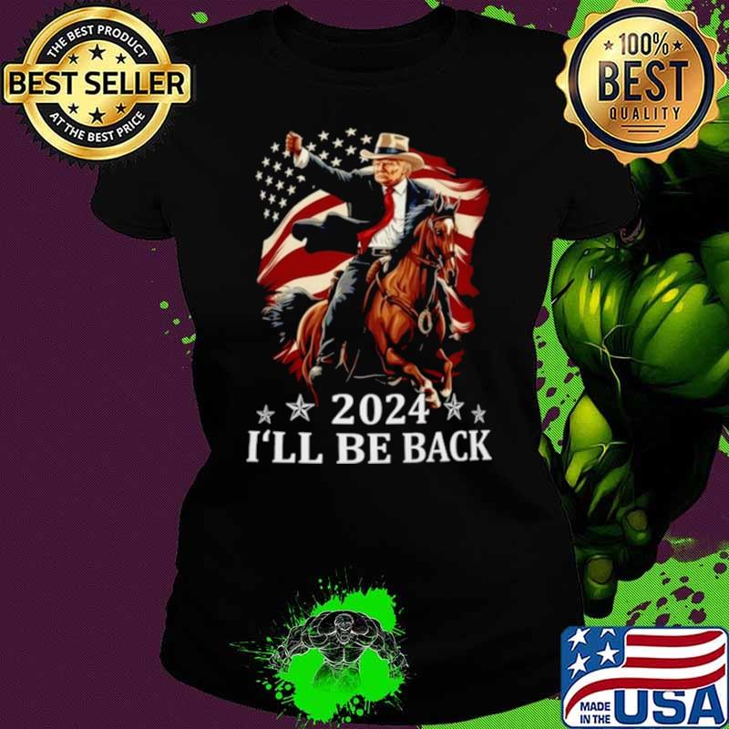 Donald Trump 2024 I’ll Be Back Trump Riding A Horse With The American Flag Shirt Ladies tee Donald Trump 2024 I’ll Be Back Trump Riding A Horse With The American Flag Shirt Ladies tee
