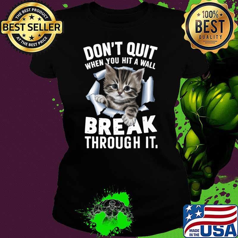 Don't quit when you hit a wall break through cat T-Shirt