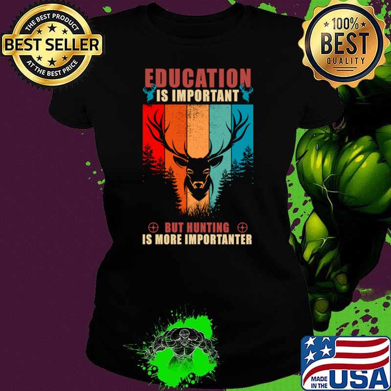 Education is important but hunting is more importanted vintage T-Shirt